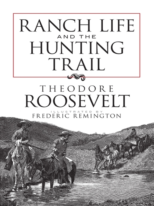 Title details for Ranch Life and the Hunting Trail by Theodore Roosevelt - Wait list